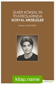 Ülker Köksal’ın Tiyatrolarında Sosyal Meseleler