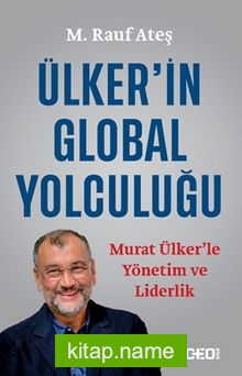 Ülker’in Global Yolculuğu Murat Ülker’le Yönetim ve Liderlik