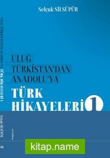 Uluğ Türkistan’dan Anadolu’ya Türk Halk Hikayeleri