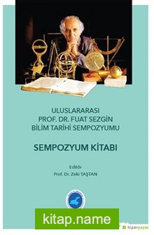 Ululararası Prof. Dr. Fuat Sezgin Bilim Tarihi 	Sempozyumu – Sempozyum Kitabı