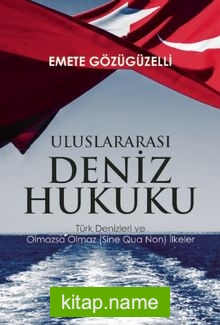 Uluslararası Deniz Hukuku Türk Denizleri ve Olmazsa Olmaz (Sine Qua Non) İlkeler