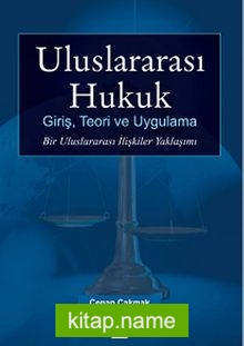 Uluslararası Hukuk Giriş, Teori ve Uygulama  Bir Uluslararası İlişkiler Yaklaşımı