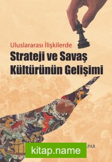 Uluslararası İlişkilerde Strateji ve Savaş Kültürünün Gelişimi