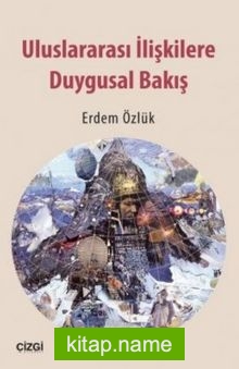 Uluslararası İlişkilere Duygusal Bakış