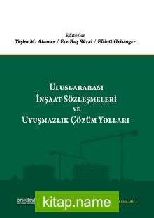 Uluslararası İnşaat Sözleşmeleri ve Uyuşmazlık Çözüm Yolları