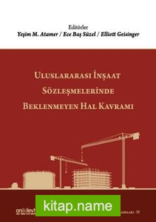 Uluslararası İnşaat Sözleşmelerinde Beklenmeyen Hal Kavramı (İstanbul Uluslararası İnşaat Hukuku Konferansları-IV)