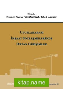 Uluslararası İnşaat Sözleşmelerinde Ortak Girişimler (İstanbul Uluslararası İnşaat Hukuku Konferansları-III)