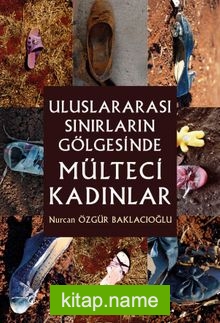 Uluslararası Sınırların Gölgesinde Mülteci Kadınlar