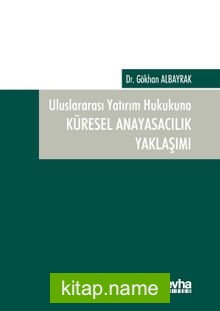 Uluslararası Yatırım Hukukuna Küresel Anayasacılık Yaklaşımı