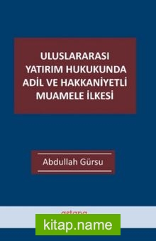 Uluslararası Yatırım Hukukunda Adil ve Hakkaniyetli Muamele İlkesi