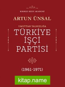 Umuttan Yalnızlığa Türkiye İşçi Partisi (1961 – 1971)
