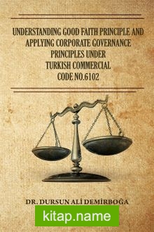 Understanding Good Faith Principle And Applying Corporate Governance Principles Under Turkish Commercial Code No:6102