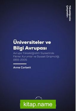 Üniversiteler ve Bilgi Avrupası Avrupa Yükseköğretim Siyasetinde Fikirler / Kurumlar ve Siyaset Girişimciliği, 1955-2005