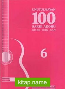 Unutulmayan 100 Şarkı Akoru -6 Gitar-Org-Şan