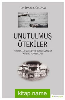 Unutulmuş Ötekiler Yoksulluk ve Çevre Bağlamında Kırsal Yoksullar