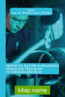 Üretim ile İşletme Alanlarında Teknolojik Yenilikler ve Sürdürülebilirlik