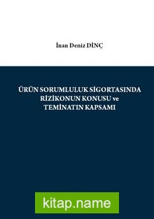 Ürün Sorumluluk Sigortasında Rizikonun Konusu ve Teminatın Kapsamı