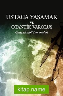 Ustaca Yaşamak ve Otantik Varoluş Ontopsikoloji Denemeleri