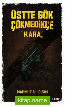 Üstte Gök Çökmedikçe / Kara (1. Kitap)