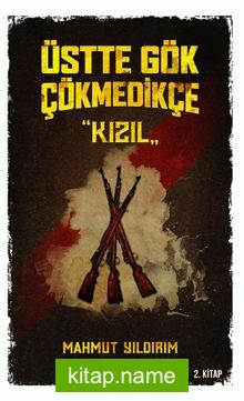 Üstte Gök Çökmedikçe / Kızıl (2. Kitap)