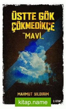 Üstte Gök Çökmedikçe / Mavi (3. Kitap)