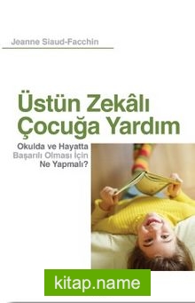 Üstün Zekalı Çocuğa Yardım  Okulda ve Hayatta Başarılı Olması İçin Ne Yapmalı?