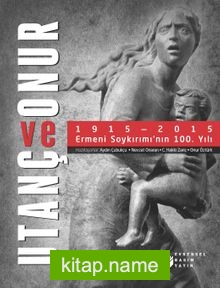 Utanç ve Onur 1915-2015 Ermeni Soykırımı’nın 100. Yılı