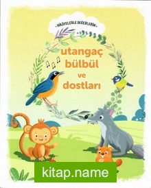 Utangaç Bülbül ve Dostları / Hikayelerle Değerlerim