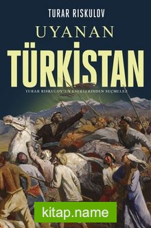 Uyanan Türkistan Turar Rıskulov’un Eserlerinden Seçmeler