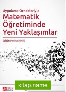 Uygulama Örnekleriyle Matematik Öğretiminde Yeni Yaklaşımlar