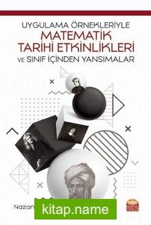 Uygulama Örnekleriyle Matematik Tarihi Etkinlikleri ve Sınıf İçinden Yansımalar