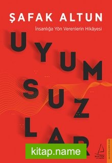 Uyumsuzlar İnsanlığa Yön Verenlerin Hikayesi