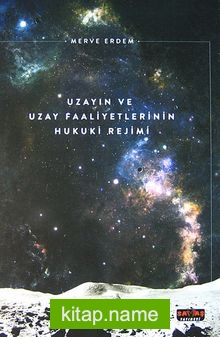 Uzayın ve Uzay Faaliyetlerinin Hukuki Rejimi (Ciltli)