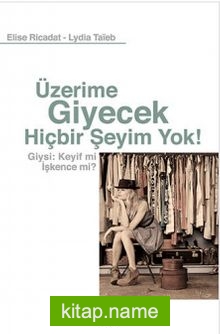 Üzerime Giyecek Hiçbir Şeyim Yok!  Giysi: Keyif mi İşkence mi?