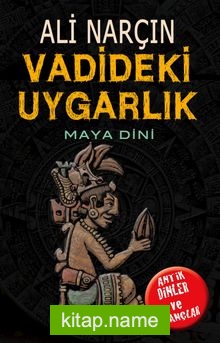 Vadideki Uygarlık-Maya Dini