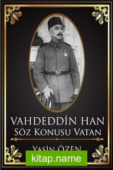 Vahdettin Han – Söz Konusu Vatan