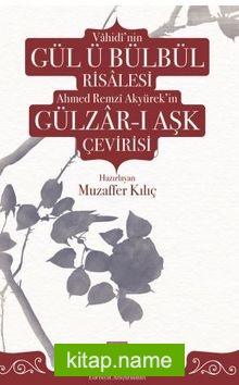 Vahidi’nin Gül ü Bülbül Risalesi ve Ahmed Remzi Akyürek’in Gülzar-ı Aşk Çevirisi