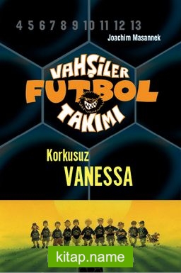 Vahşiler Futbol Takımı 3: Korkusuz Vanessa (Ciltli)