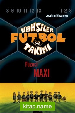 Vahşiler Futbol Takımı 7: Füzeci Maxi (Ciltli)
