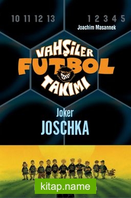 Vahşiler Futbol Takımı 9: Joker Joschka (Ciltli)