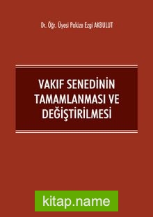 Vakıf Senedinin Tamamlanması ve Değiştirilmesi