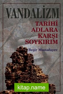 Vandalizm  Tarihî Adlara Karşı Soykırım