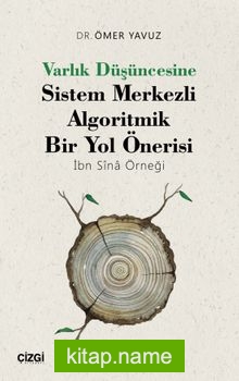 Varlık Düşüncesine Sistem Merkezli Algoritmik Bir Yol Önerisi (İbn Sîna Örneği)