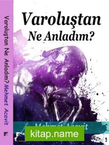 Varoluştan Ne Anladım ?