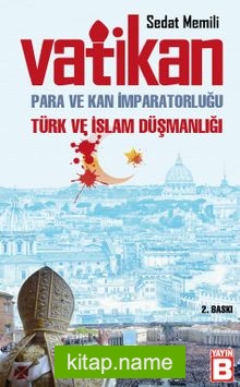 Vatikan, Para ve Kan İmparatorluğu Türk- İslam Düsmanlığı
