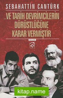 … Ve Tarih Devrimcilerin Dürüstlüğüne Karar Vermiştir