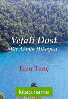 Vefalı Dost Bir Akbük Hikayesi