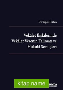 Vekalet İlişkilerinde Vekalet Verenin Talimatı ve Hukuki Sonuçları