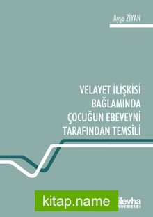 Velayet İlişkisi Bağlamında Çocuğun Ebeveyni Tarafından Temsili