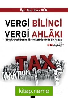 Vergi Bilinci Vergi Ahlaki Bingöl Ortaöğretim Öğrencileri Üzerinde Bir Analiz’